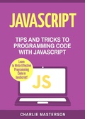 Cover: JavaScript: Tips and Tricks to Programming Code with Javascript (JavaScript Computer Programming, #2) - Charlie Masterson