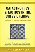 Cover: Catastrophes & Tactics in the Chess Opening - Vol 7: Minor Semi-Open Games - Carsten Hansen