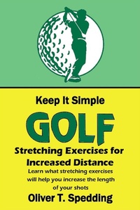 Enlarge image Cover: Keep It Simple Golf - Stretching Exercises for Increased Distance - Oliver Spedding