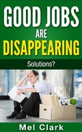 Cover: Good Jobs Are Disappearing: Solutions? (Thinking About Money, #3) - Clear Thinking LLC