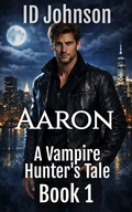 Cover: Aaron (A Vampire Hunter's Tale, #1) - Rogue Wolf Publishing