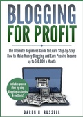 Cover: Blogging for Profit: The Ultimate Beginners Guide to Learn Step-by-Step How to Make Money Blogging and Earn Passive Income up to $10,000 a Month - Daren H. Russell