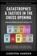 Cover: Catastrophes & Tactics in the Chess Opening - Selected Brilliancies from Earlier Volumes - Carsten Hansen