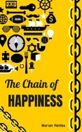 Cover: The Chain of Happiness (10 Tips for a Happy and Healthy Life) - Marian Hentea