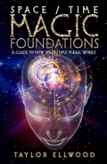 Cover: Space/Time Magic Foundations: A Guide to How Space/Time Magic Works - Taylor Ellwood