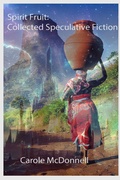 Cover: Spirit Fruit: Collected Speculative Fiction - Carole McDonnell