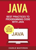Cover: Java: Best Practices to Programming Code with Java (Java Computer Programming, #3) - Charlie Masterson