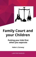 Cover: Family Court and Your Children - Putting Your Kids First When You Separate (Law for Families) - Helen Conway