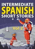 Cover: Intermediate Spanish Short Stories: 10 Amazing Short Tales to Learn Spanish & Quickly Grow Your Vocabulary the Fun Way (Intermediate Spanish Stories, #2) - Intermediate Spanish Stories