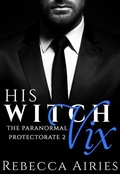 Cover: His Witch Vix (Paranormal Protectorate, #2) - Paranormal Protectorate
