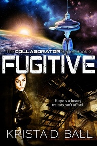 Enlarge image Cover: Fugitive (Collaborator, #2) - Krista D. Ball