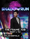 Cover: Shadowrun: The Frame Job, Part 1: Yu (Shadowrun Novella, #1) - Shadowrun Novella