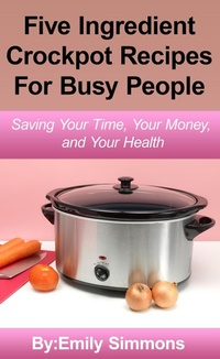 Enlarge image Cover: Simple Five Ingredient Crockpot Recipes - The Heirs Publishing Company