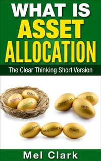 Enlarge image Cover: What Is Asset Allocation? The Clear Thinking Short Version (Thinking About Investing, #4) - Thinking About Investing