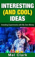 Cover: Interesting (and Cool) Ideas: Investing Experiments with My Own Money (Thinking About Investing, #6) - Clear Thinking LLC