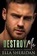 Cover: Destroy Me (Southern Nights: Enigma, #3) - Ella Sheridan