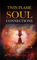 Cover: Twin Flame Soul Connections: Recognizing the Split Apart, the Truths and Myths of Twin Flames, Soul Love Connections, Soul Mates, and Karmic Relationships - Warrior of Light Press