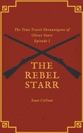 Cover: The Rebel Starr (The Time Travel Shenanigans of Oliver Starr, #1) - Sean Collom