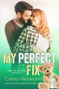 Cover: My Perfect Fix (The Fix Series, #4) - Carey Heywood