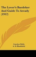 Cover: The Lover's Baedeker And Guide To Arcady (1912) - Kessinger Publishing