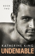 Cover: Undeniable: Book Two - Katherine King