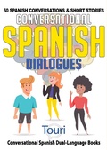 Cover: Conversational Spanish Dialogues: 50 Spanish Conversations & Short Stories (Conversational Spanish Dual Language Books, #1) - Touri Language Learning
