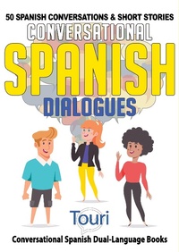 Enlarge image Cover: Conversational Spanish Dialogues: 50 Spanish Conversations & Short Stories (Conversational Spanish Dual Language Books, #1) - Touri Language Learning