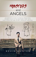 Cover: Monsters and Angels: An Empath's Guide to Finding Peace in a Technologically Driven World Ripe with Toxic Monsters and Energy Draining Vampires - Warrior of Light Press