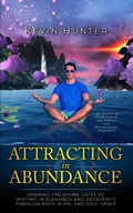 Cover: Attracting in Abundance: Opening the Divine Gates to Inviting in Blessings and Prosperity Through Body, Mind, and Spirit - Warrior of Light Press