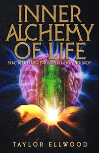 Enlarge image Cover: Inner Alchemy of Life: Practical Magic for Bio-Hacking your Body (How Inner Alchemy Works, #2) - Taylor Ellwood