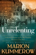 Cover: Unrelenting (Love and Resistance in WW2 Germany) - Marion Kummerow
