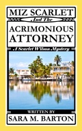 Cover: Miz Scarlet and the Acrimonious Attorney (A Scarlet Wilson Mystery, #6) - Sara Barton