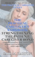 Cover: The Practical Caregiver's Workbook: Strengthening the Patient-Caregiver Bond - Sara Barton