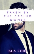 Cover: Taken by the Casino Owner (Indecent Proposals, #3) - Isla Chiu