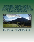 Cover: Spanish Grammar & Vocabulary Review- A Dual Beginner Spanish Grammar Book - Iris Acevedo A.