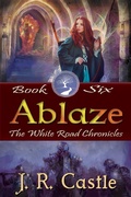 Cover: Ablaze (The White Road Chronicles, #6) - Castle Book Creations