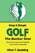 Cover: Keep it Simple Golf - The Bunker Shot - Oliver Spedding