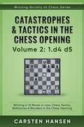Cover: Winning Quickly at Chess: Catastrophes & Tactics in the Chess Opening - Volume 2: 1 d4 d5 - Carsten Hansen