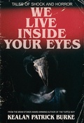 Cover: We Live Inside Your Eyes - Kealan Patrick Burke