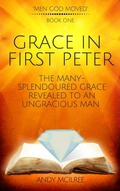 Cover: Grace in First Peter - The Many-Splendoured Grace Revealed to an Ungracious Man (Men God Moved, #1) - Hayes Press