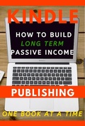 Cover: Kindle Publishing: How to Build Long Term Passive Income, One Book at a Time (Kindle Publishing Money, #1) - Kindle Publishing Money