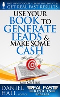 Cover: Use Your Book to Generate Leads & Make Some Cash (Real Fast Results, #98) - Real Fast Results