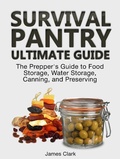 Cover: Survival Pantry Ultimate Guide: The Prepper's Guide to Food Storage, Water Storage, Canning, and Preserving - Publishing 4U