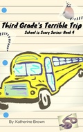 Cover: Third Grade's Terrible Trip (School is Scary, #4) - Katherine Brown