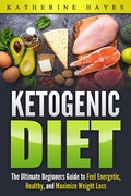 Cover: Ketogenic Diet Bible: The Ultimate Ketogenic Guide to Feel Energetic, Healthy, and Maximize Weight Loss The Easy Way. - Random Press LLC