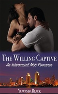 Cover: The Willing Captive: An Interracial, Mob Romance - Inkwell Editorial Publishing