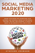 Cover: Social Media Marketing in 2020: Secret Strategies for Advertising Your Business and Personal Brand On Instagram, YouTube, Twitter, And Facebook. A Guide to being an Influencer of Millions In 2020. - Stephen Johnson