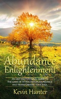 Cover: Abundance Enlightenment: An Easy Motivational Guide to the Laws of Attracting in Abundance and Transforming Your Soul - Warrior of Light Press