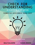 Cover: Check for Understanding 65 Classroom Ready Tactics: Formative Assessment Made Easy - Lulu Publishing Services