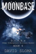 Cover: Moonbase: D.U.M.B.s (Deep Underground Military Bases) - Book 4 - Web of Life Solutions